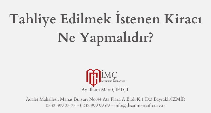 Tahliye Edilmek İstenen Kiracı Ne Yapmalıdır?